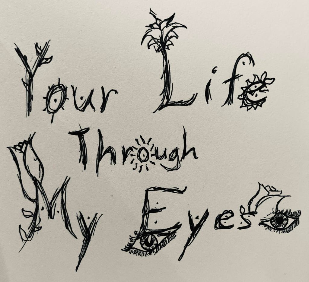 Your Life Through My&nbsp;Eyes